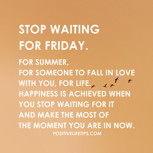 Stop waiting for friday Stop waiting for friday