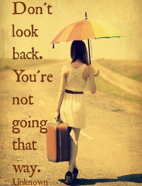 Dont look back, youre not going that way