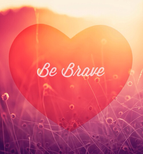 Be brave Be brave