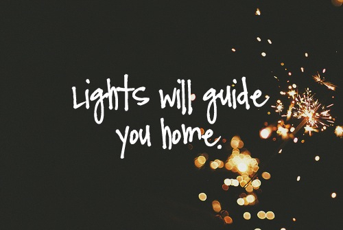 Lights will guide you home Lights will guide you home