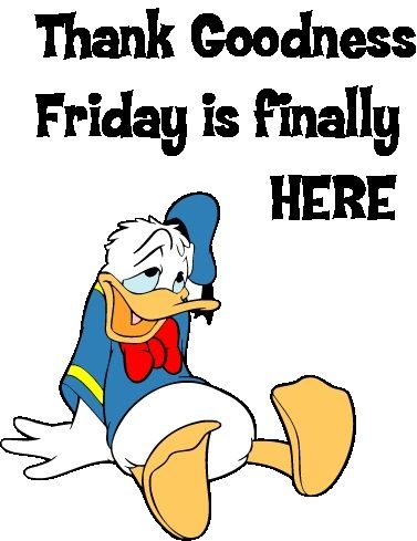 Thank Goodness Friday is here