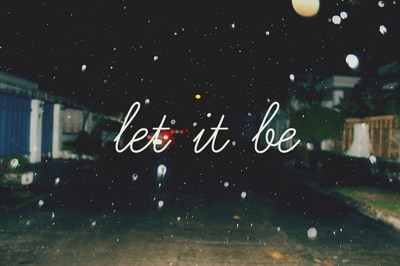 Let It Be Pictures, Photos, and Images for Facebook, Tumblr, Pinterest ...