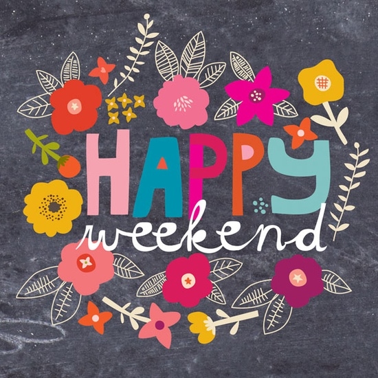 Happy Weekend Happy Weekend
