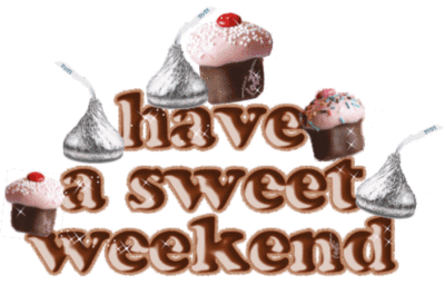 Have a sweet weekend