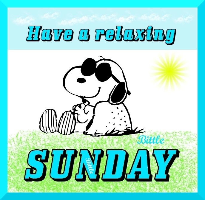 Have a relaxing Sunday Have a relaxing Sunday