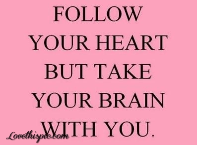 follow your heart... follow your heart...