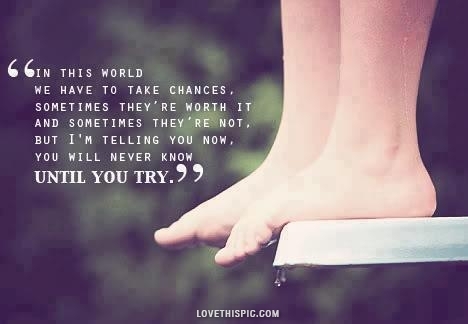 in this world we have to take chances... in this world we have to take chances...
