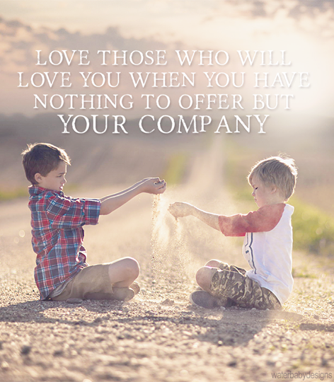 Love those who will love you