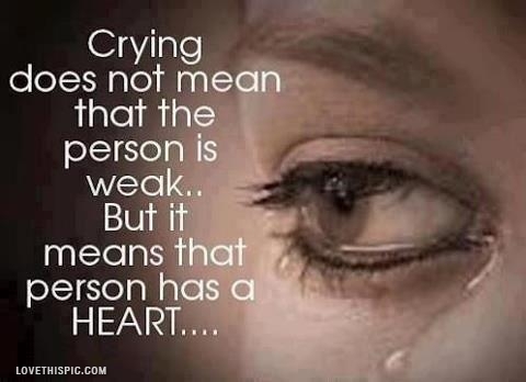 crying doesn't mean that person is weak...