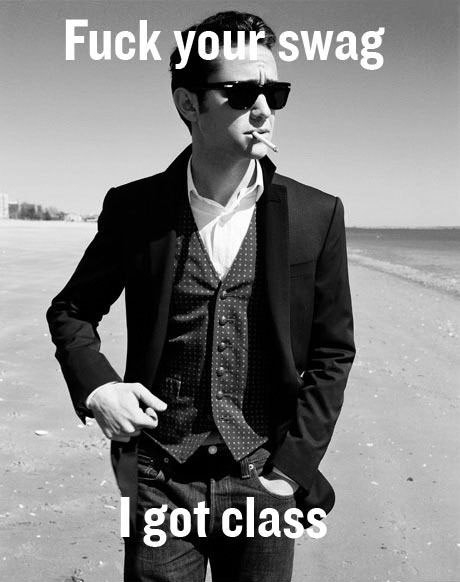 who needs swag when you have class who needs swag when you have class