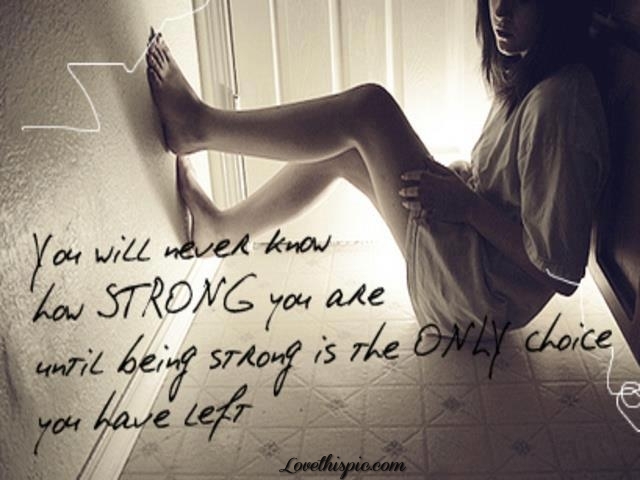 you will never know how strong you are