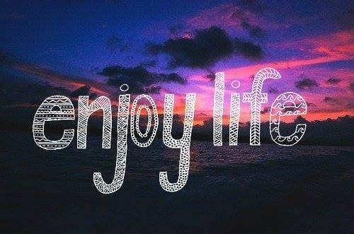 Enjoy life Enjoy life