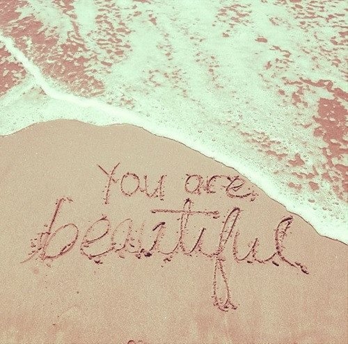 You are beautiful You are beautiful