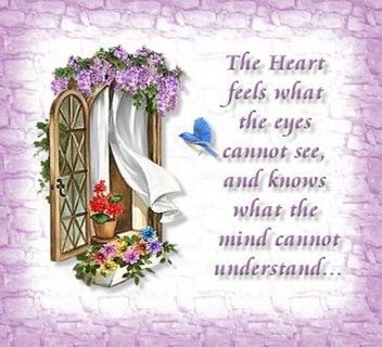 The heart feels what the eyes cannot see...