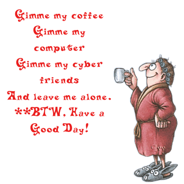 Gimme my coffee, gimme my computer.... Gimme my coffee, gimme my computer....