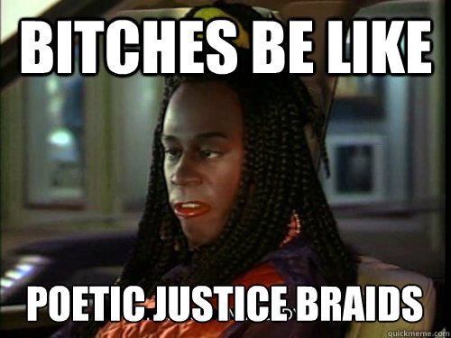 Bitches be like Braids Bitches be like Braids