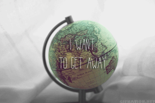 I want to get away