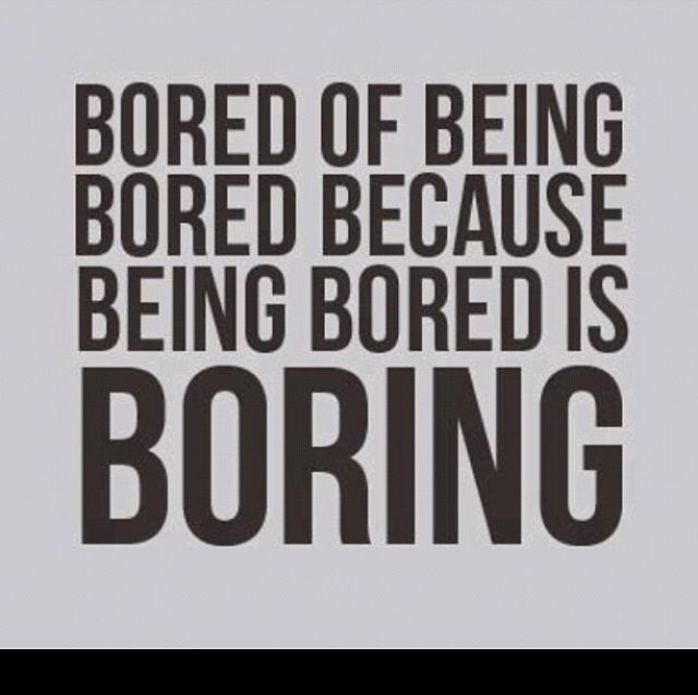 Bored Of Being Bored