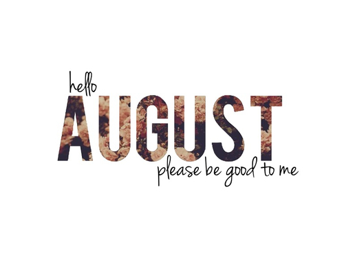 Hello August, please be good Hello August, please be good