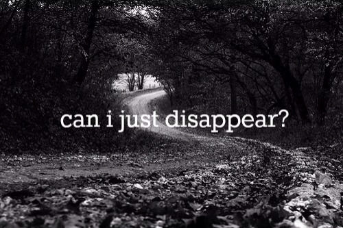 Can I just disappear Can I just disappear