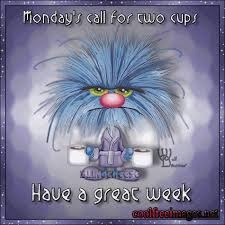 Monday's call for 2 cups! Have a great week! Monday's call for 2 cups! Have a great week!