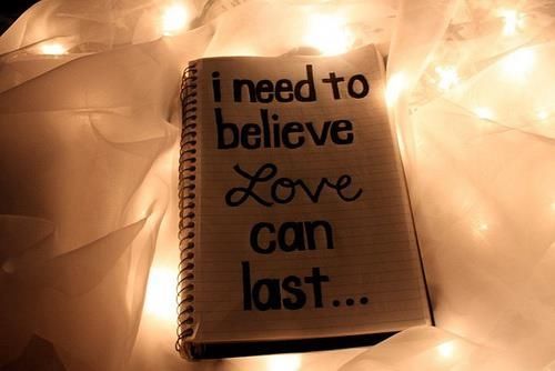 I need to believe love can last I need to believe love can last