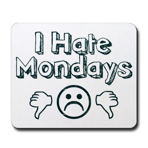 I hate Monday