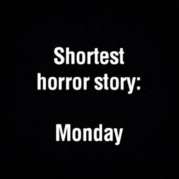 Shortest horror story, monday Shortest horror story, monday