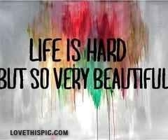 Life is hard