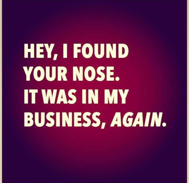 Found Nose In My Business Again Found Nose In My Business Again