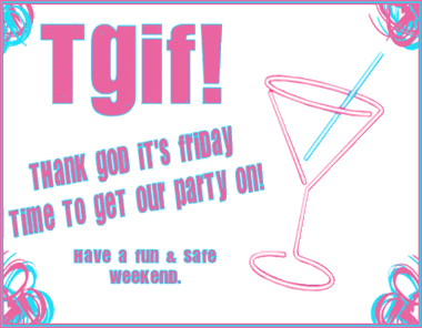 TGIF Time to get our Party on TGIF Time to get our Party on