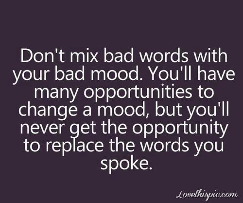 Dont mix bad words with your bad mood Dont mix bad words with your bad mood