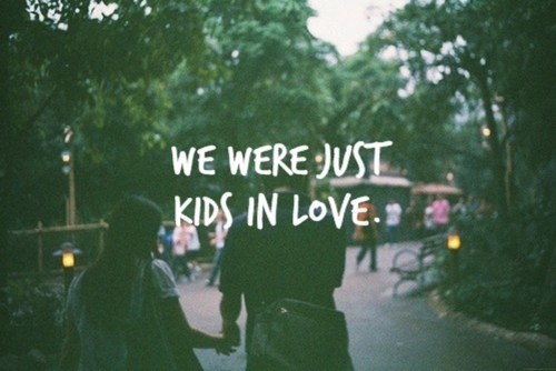 We were just kids in love