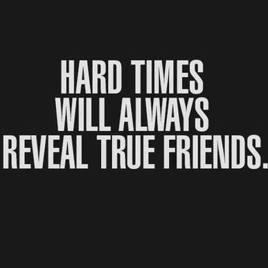 Hard Times Will Always Reveal True Friends Hard Times Will Always Reveal True Friends