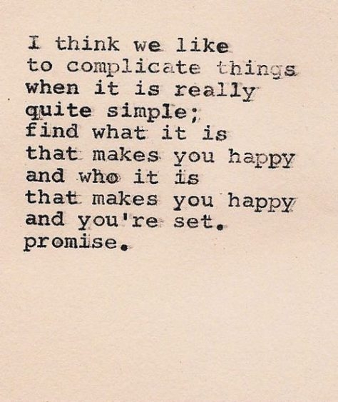 I think we like to complicate things.... I think we like to complicate things....