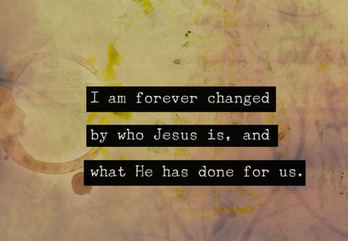 I am forever changed