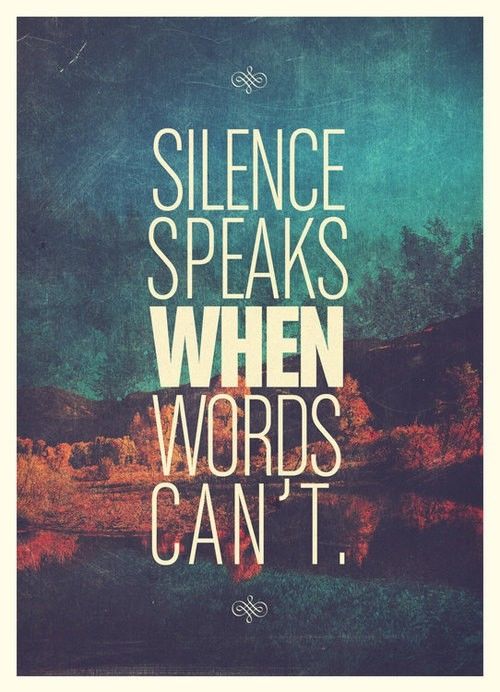 Silence speaks when words can't