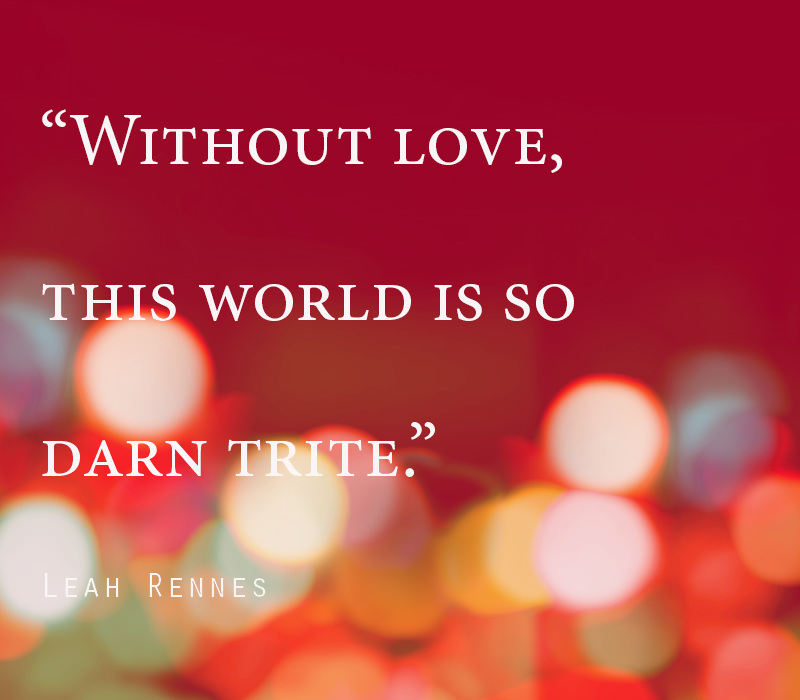 We need love all around us. We need love all around us.