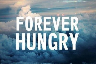 Forever hungry Forever hungry