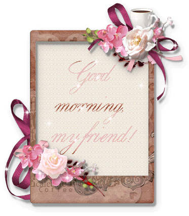 Good Morning My Friend Good Morning My Friend