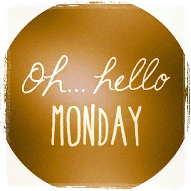 Oh hello monday Oh hello monday