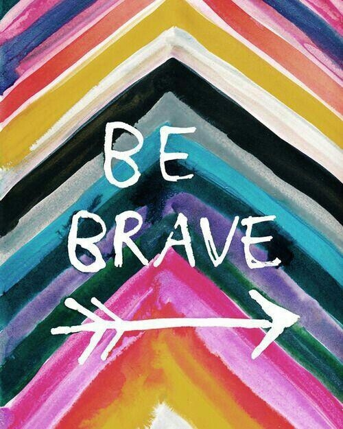 Be brave Be brave