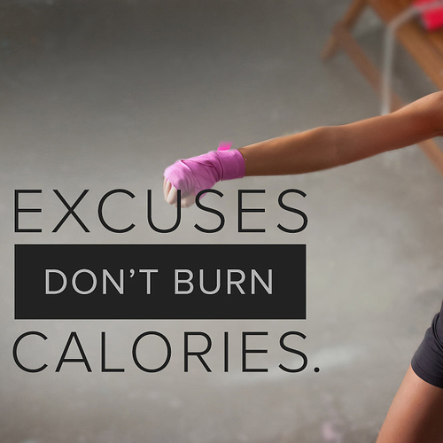 Excuses dont burn calories