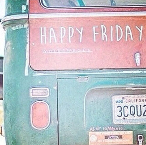 Happy Friday Happy Friday