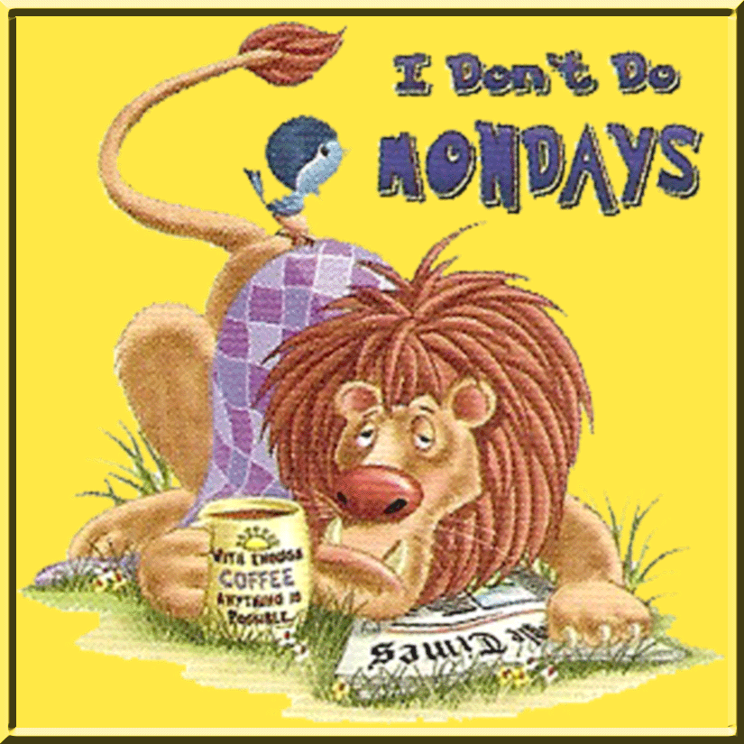 I don't do Mondays I don't do Mondays