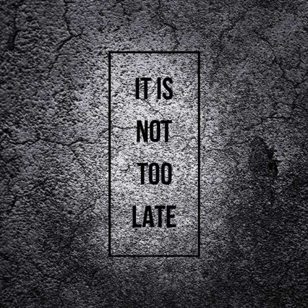 It is not too late