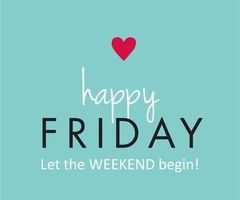 Happy Friday, let the weekend begin