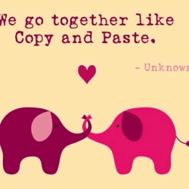 We go together like copy and past