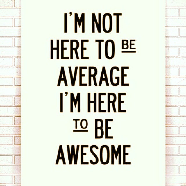 Im here to be awesome Im here to be awesome