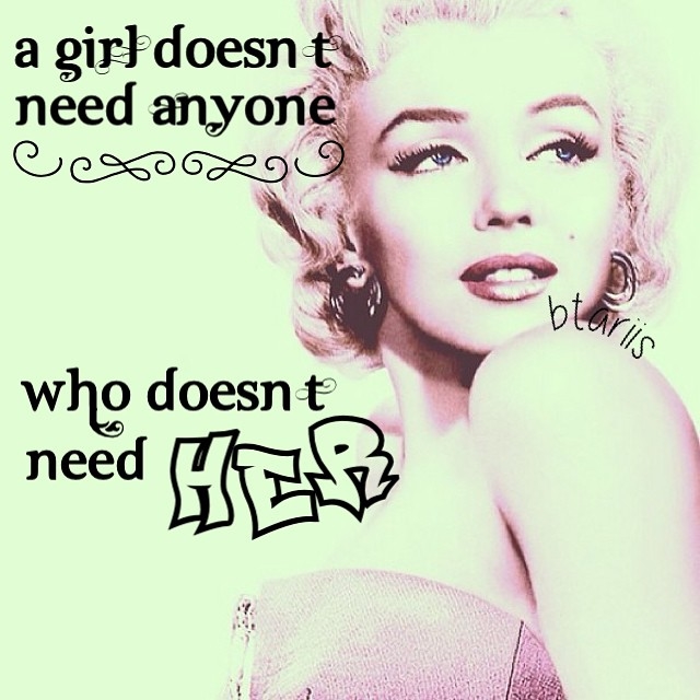 A girl doesnt need anyone who doesnt need her